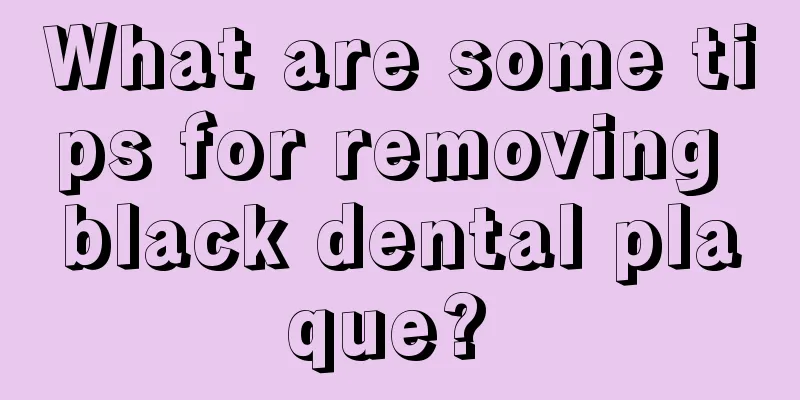 What are some tips for removing black dental plaque? 