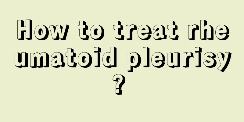 How to treat rheumatoid pleurisy? 