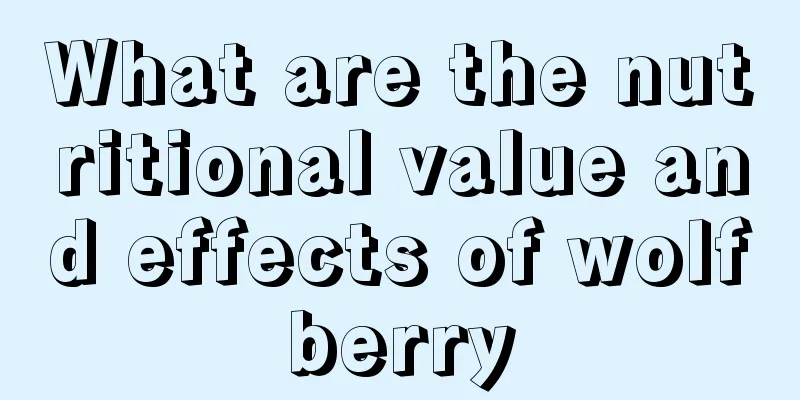 What are the nutritional value and effects of wolfberry