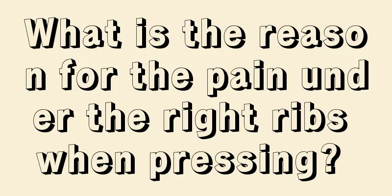 What is the reason for the pain under the right ribs when pressing? 