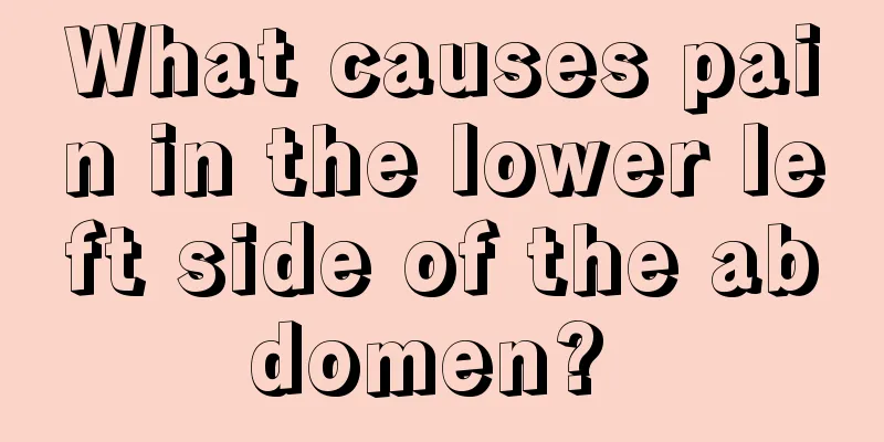 What causes pain in the lower left side of the abdomen? 