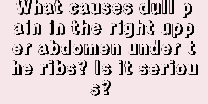 What causes dull pain in the right upper abdomen under the ribs? Is it serious? 