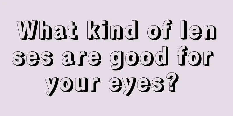 What kind of lenses are good for your eyes? 