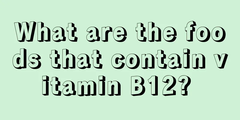 What are the foods that contain vitamin B12? 