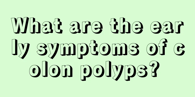 What are the early symptoms of colon polyps? 