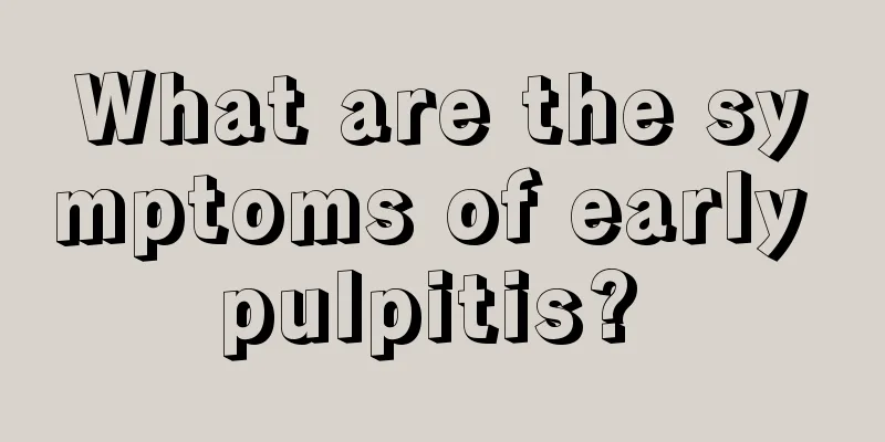 What are the symptoms of early pulpitis? 