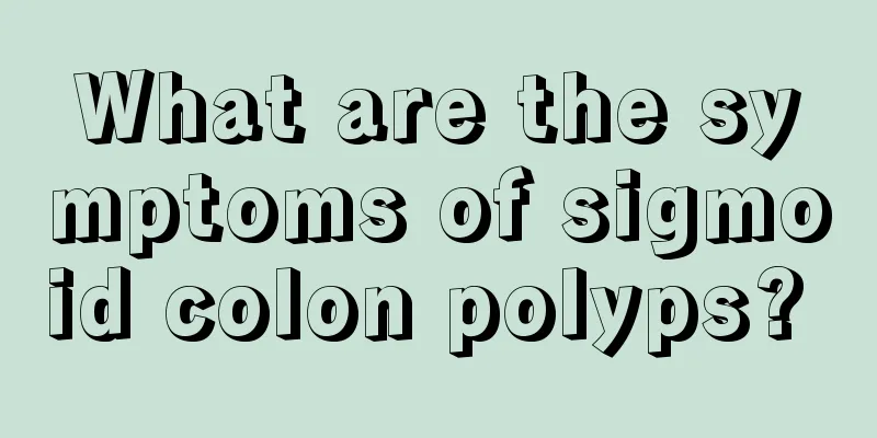 What are the symptoms of sigmoid colon polyps? 