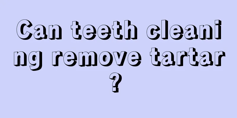 Can teeth cleaning remove tartar? 