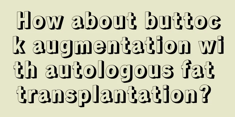 How about buttock augmentation with autologous fat transplantation? 
