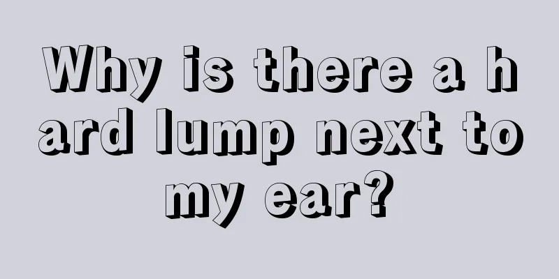 Why is there a hard lump next to my ear? 