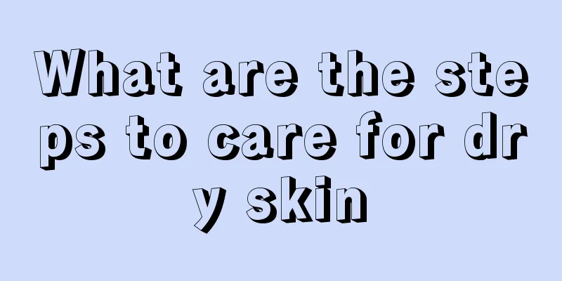 What are the steps to care for dry skin