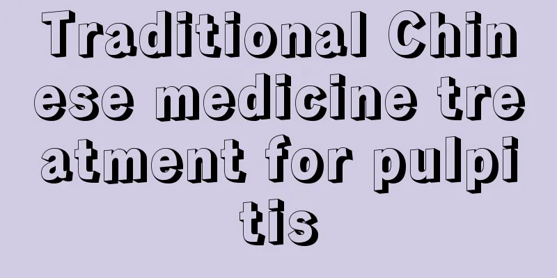Traditional Chinese medicine treatment for pulpitis