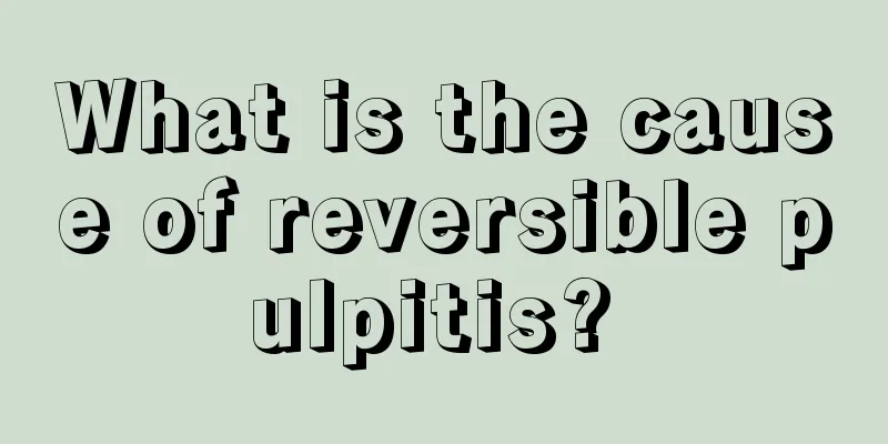 What is the cause of reversible pulpitis? 