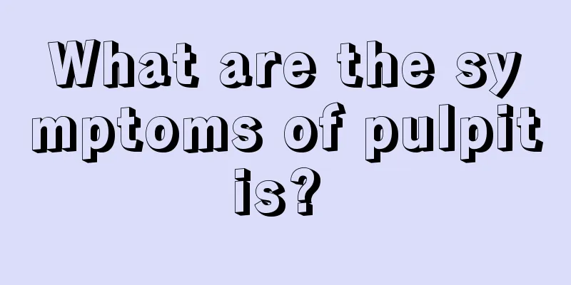 What are the symptoms of pulpitis? 