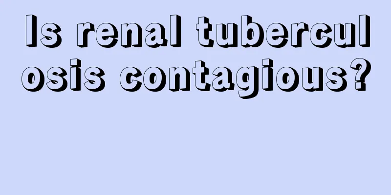 Is renal tuberculosis contagious? 