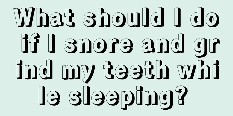 What should I do if I snore and grind my teeth while sleeping? 
