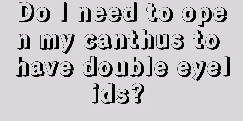 Do I need to open my canthus to have double eyelids? 