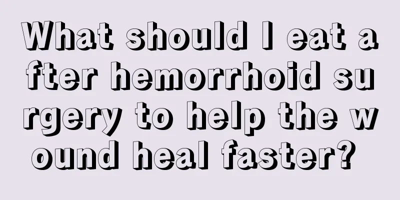 What should I eat after hemorrhoid surgery to help the wound heal faster? 