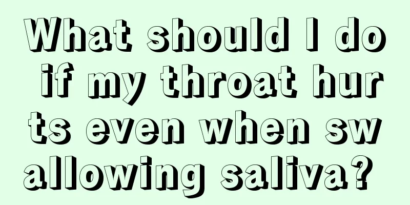 What should I do if my throat hurts even when swallowing saliva? 