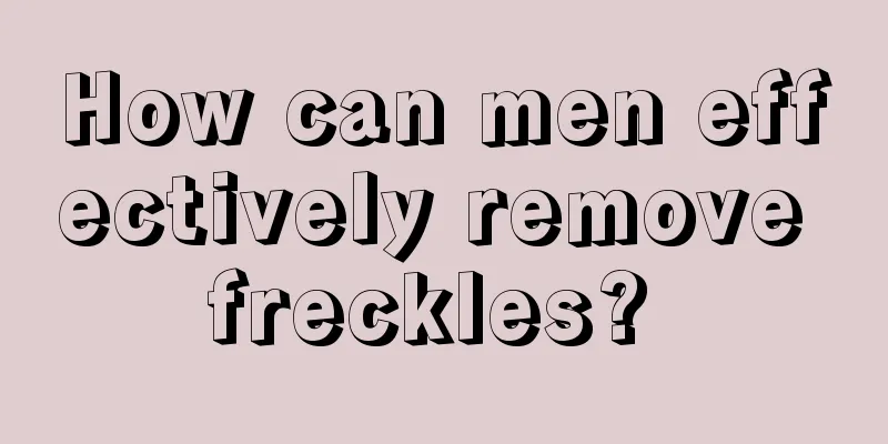 How can men effectively remove freckles? 
