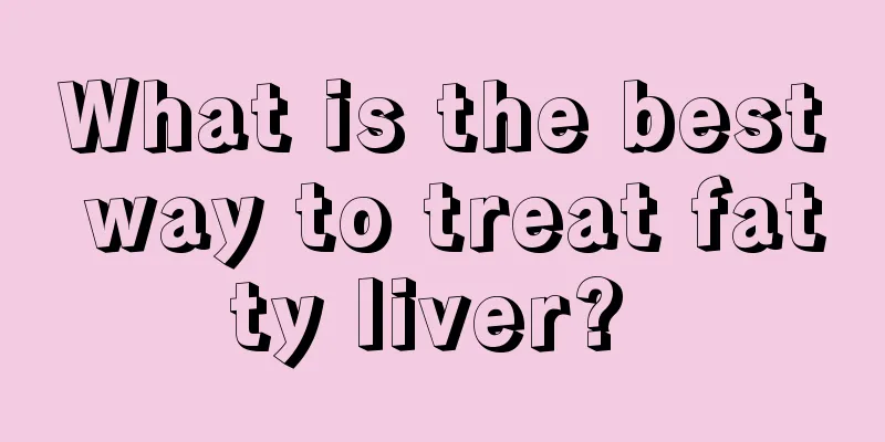 What is the best way to treat fatty liver? 
