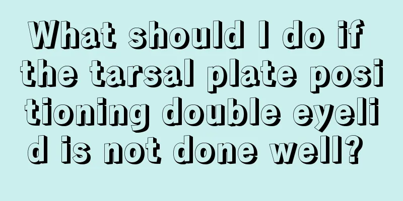 What should I do if the tarsal plate positioning double eyelid is not done well? 