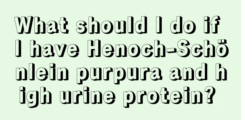 What should I do if I have Henoch-Schönlein purpura and high urine protein? 