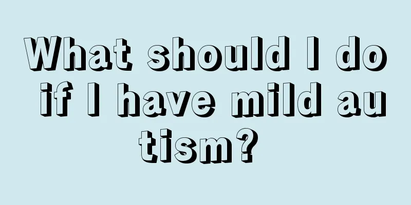 What should I do if I have mild autism? 