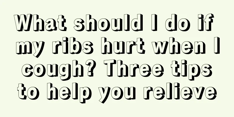 What should I do if my ribs hurt when I cough? Three tips to help you relieve