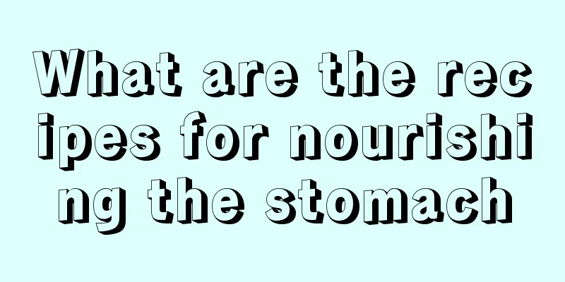 What are the recipes for nourishing the stomach