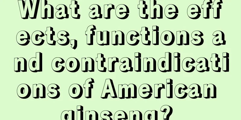 What are the effects, functions and contraindications of American ginseng? 