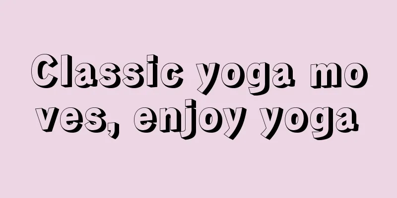 Classic yoga moves, enjoy yoga
