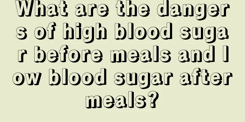 What are the dangers of high blood sugar before meals and low blood sugar after meals? 
