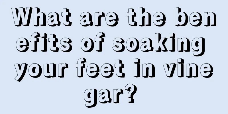 What are the benefits of soaking your feet in vinegar? 