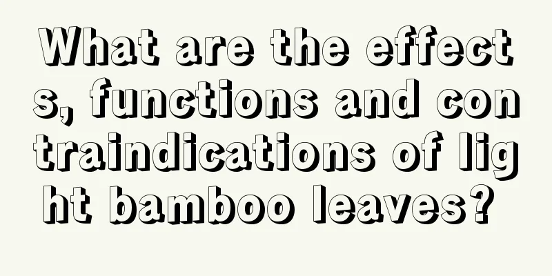 What are the effects, functions and contraindications of light bamboo leaves? 