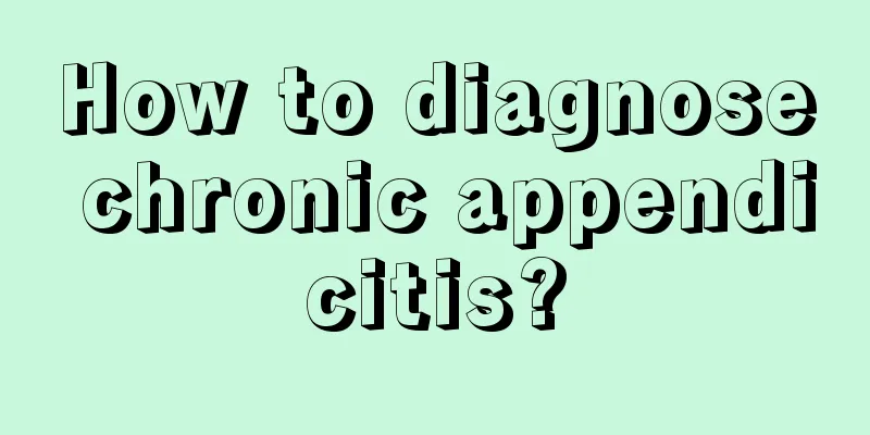 How to diagnose chronic appendicitis?