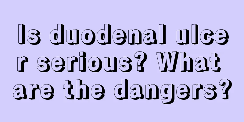 Is duodenal ulcer serious? What are the dangers?
