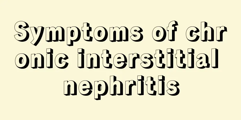 Symptoms of chronic interstitial nephritis