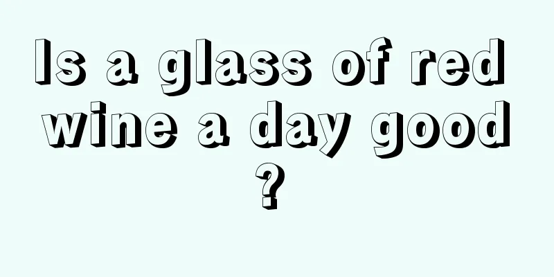 Is a glass of red wine a day good? 