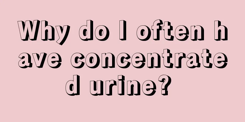 Why do I often have concentrated urine? 