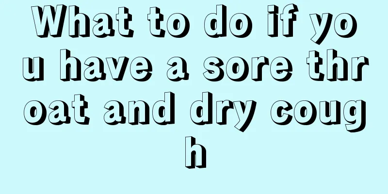 What to do if you have a sore throat and dry cough