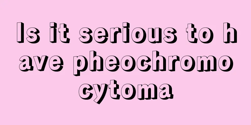 Is it serious to have pheochromocytoma