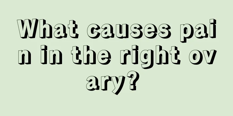 What causes pain in the right ovary? 