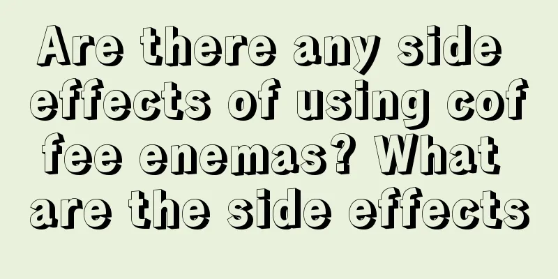 Are there any side effects of using coffee enemas? What are the side effects