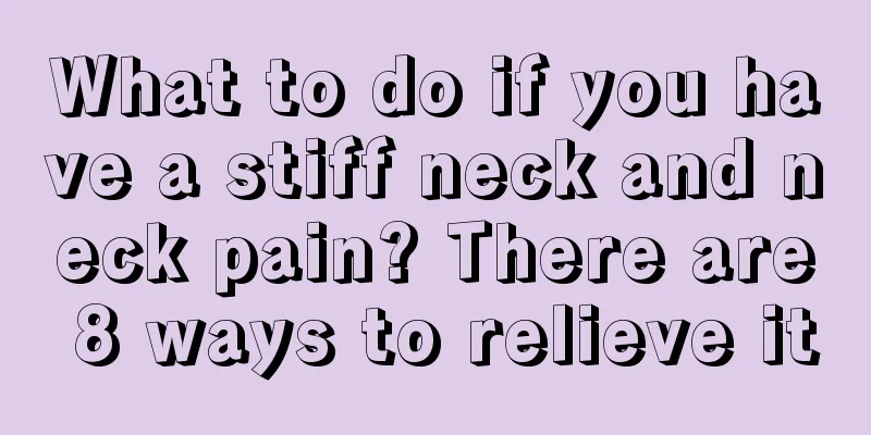 What to do if you have a stiff neck and neck pain? There are 8 ways to relieve it