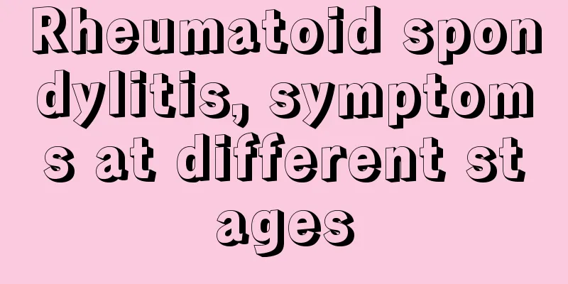 Rheumatoid spondylitis, symptoms at different stages
