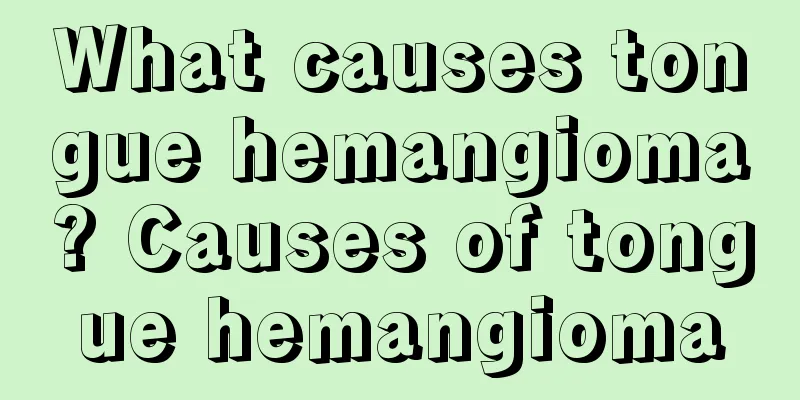 What causes tongue hemangioma? Causes of tongue hemangioma