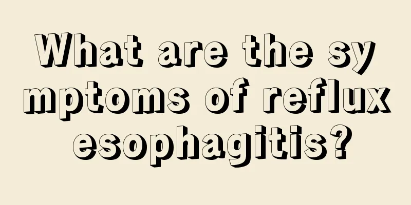 What are the symptoms of reflux esophagitis?