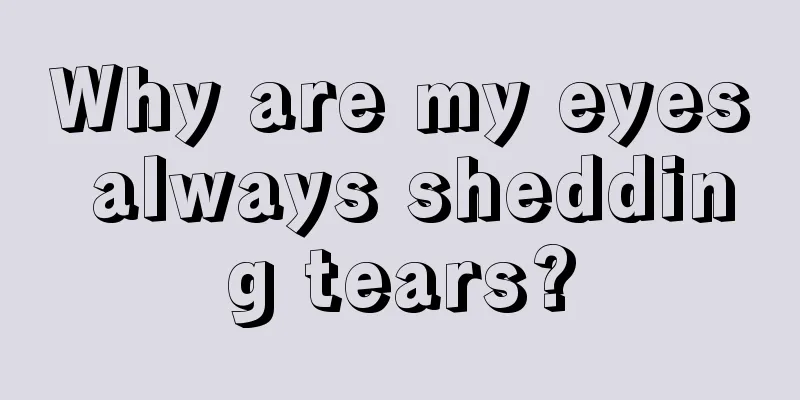 Why are my eyes always shedding tears?