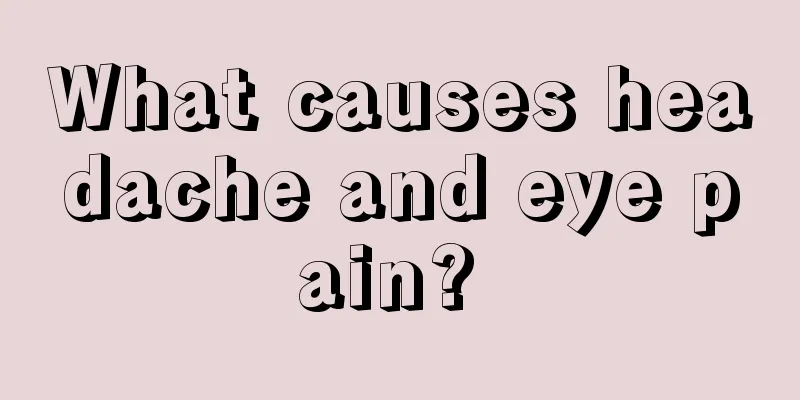 What causes headache and eye pain? 